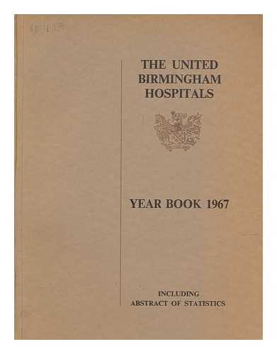 UNITED BIRMINGHAM HOSPITALS - The United Birmingham Hospitals Year Book 1967; including abstract of statistics