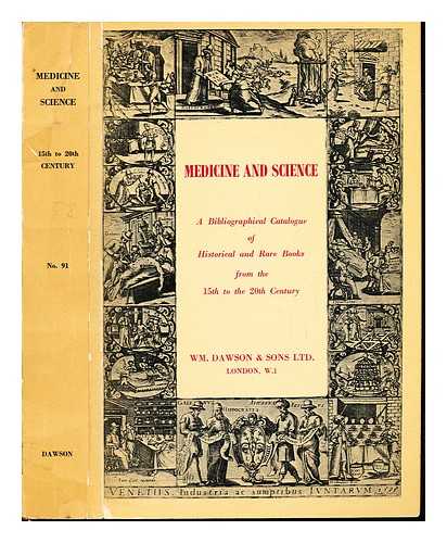 WM. DAWSON & SONS LTD., LONDON, W.1 - Medicine and Science: a bibliographical catalogue of historical and rare books from the 15th to the 20th century. Catalogue No. 91