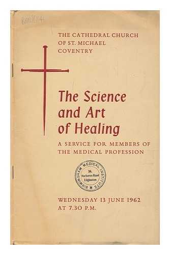 THE CATHEDRAL CHURCH OF ST. MICHAEL COVENTRY - The Science and Art of Healing: a service for members of the medical profession, Wednesday 13 June 1962 at 7.30pm