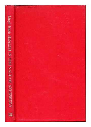 LLOYD HART, V. E - Health in the Vale of Aylesbury and its environs, 13th-20th centuries : with some of its medical personalities