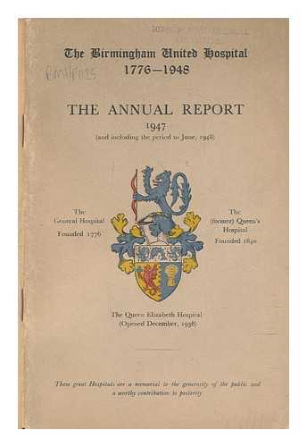 BIRMINGHAM UNITED HOSPITAL.; BIRMINGHAM GENERAL HOSPITAL.; QUEEN'S HOSPITAL (BIRMINGHAM, ENGLAND); QUEEN ELIZABETH HOSPITAL (BIRMINGHAM, ENGLAND) - The Annual report 1947