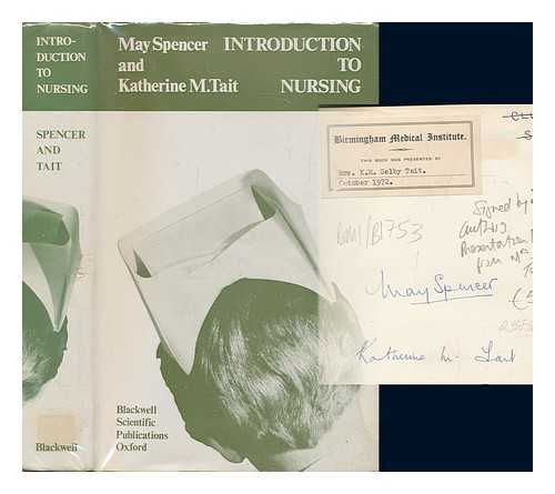 SPENCER, MAY (1915-); TAIT, KATHERINE M - Introduction to nursing / [by] May Spencer and Katherine M. Tait