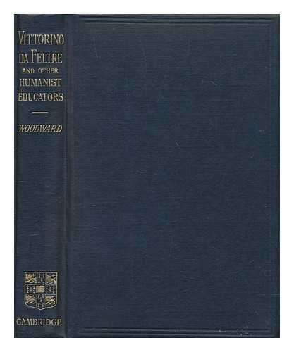 WOODWARD, WILLIAM HARRISON (1856-1941) - Vittorino da Feltre and other humanist educators : essays and versions : an introduction to the history of classical education