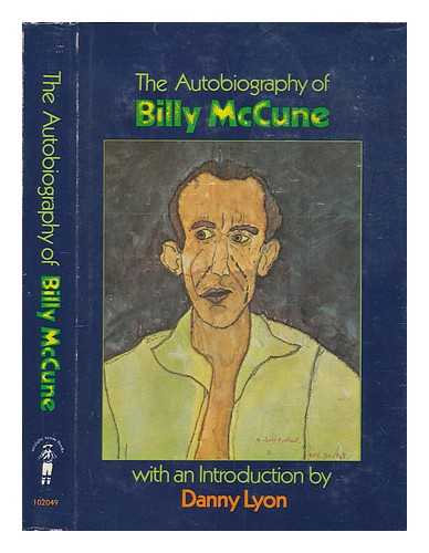 MCCUNE, BILLY (1929-); LYON, DANNY - The autobiography of Billy McCune / With an introd. by Danny Lyon