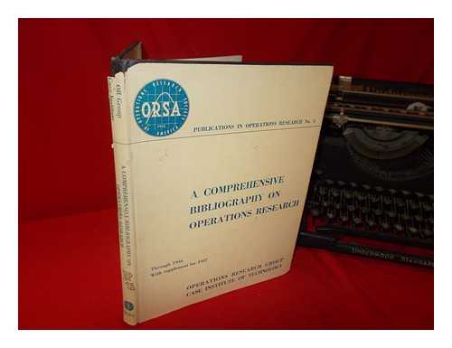 CASE INSTITUTE OF TECHNOLOGY (CLEVELAND, OHIO). OPERATIONS RESEARCH GROUP - A comprehensive bibliography on operations research. 1. Through 1956, with supplement for 1957