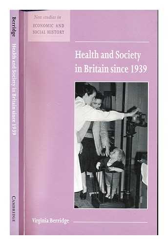 BERRIDGE, VIRGINIA. ECONOMIC HISTORY SOCIETY - Health and society in Britain since 1939 / prepared for the Economic History Society by Virginia Berridge