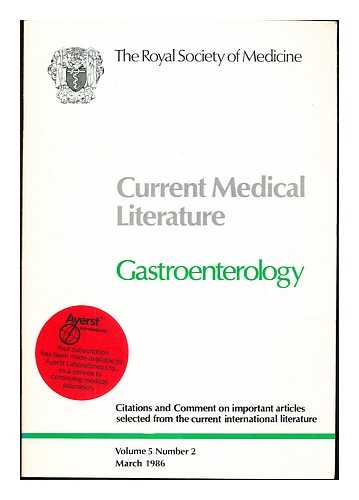 THE ROYAL SOCIETY OF MEDICINE - Current Medical Literature: Gastroenterology. Volume 5, Number 2. March 1986. Citations and Comment on important articles selected from the current international literature
