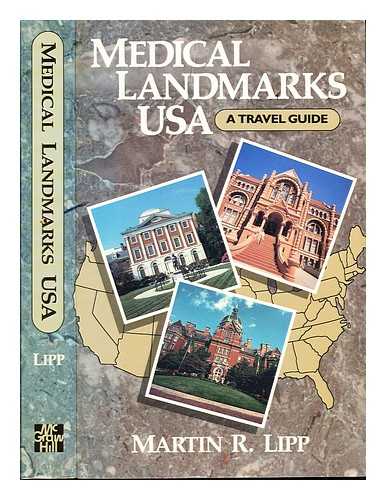 LIPP, MARTIN R (1940-) - Medical landmarks USA : a travel guide to historic sites, architectural gems, remarkable museums and libraries, and other places of health related interest / Martin R. Lipp