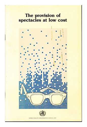 WORLD HEALTH ORGANIZATION - The Provision of spectacles at low cost