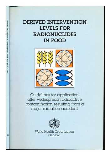 WORLD HEALTH ORGANIZATION - Derived intervention levels for radionuclides in food : guidelines for application after widespread radioactive contamination resulting from a major radiation accident
