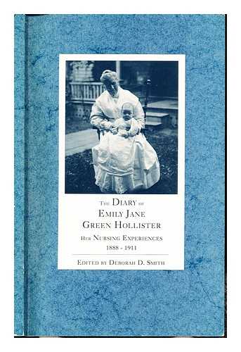 SMITH, DEBORAH D. [EDITOR] - The Diary of Emily Jane Green Hollister: her nursing experiences (1888-1911)