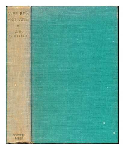 WHITELEY, JOHN HAROLD (1883-) - Wesley's England : a survey of XVIIIth century social and cultural conditions