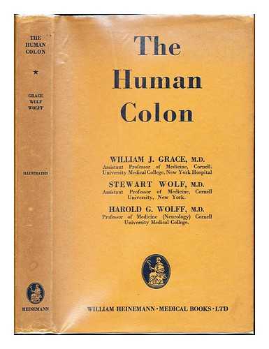 GRACE, WILLIAM JOSEPH (1916-). WOLF, STEWART (1914-). WOLFF, HAROLD GEORGE (1898-1962) - The human colon : an experimental study based on direct observation of four fistulous subjects