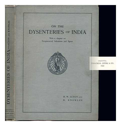 ACTON, HUGH WILLIAM (1883-1935). KNOWLES, ROBERT (1883-1936) - On the dysenteries of India : with a chapter on secondary streptococcal infections and sprue