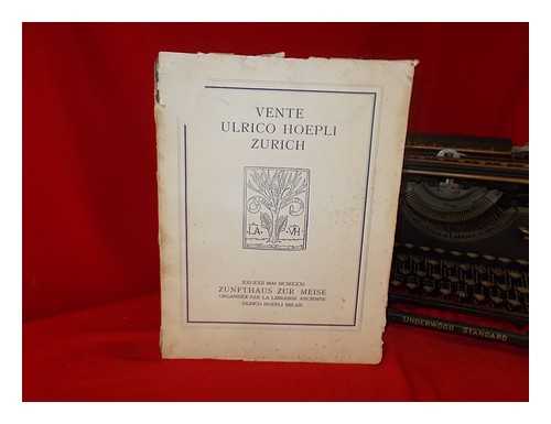 LIBRERIA ANTIQUARIA HOEPLI.; ZUNFTHAUS ZUR MEISE - Vente Ulrico Hoepli Zurich : XXI-XXII mai XCMXXXI, Zunfthaus zur Meise