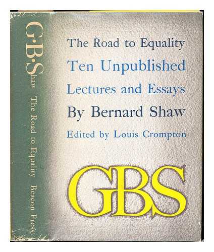 SHAW, BERNARD (1856-1950). CAVANAUGH, HILAYNE. CROMPTON, LOUIS - The road to equality. Ten unpublished lectures and essays, (1884-1918) ... With an introduction by Louis Crompton. Edited by Louis Crompton with the assistance of Hilayne Cavanaugh