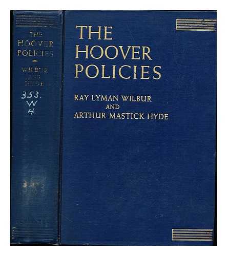 WILBUR, RAY LYMAN (1875-1949). HYDE, ARTHUR MASTICK (1877-1947) [JOINT AUTHOR] - The Hoover policies