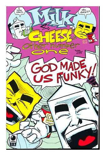 DORKIN, EVAN. SLAVE LABOR GRAPHICS - Milk & Cheese's other number one: God Made us Funky! October 1996