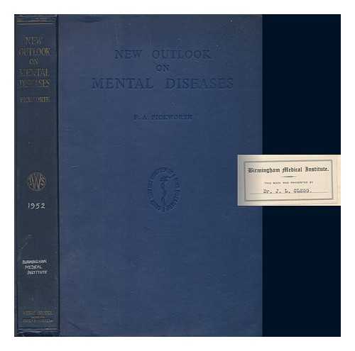 PICKWORTH, F. A. (FREDERICK ALFRED) (1889-) - New outlook on mental diseases / [Frederick Alfred Pickworth]