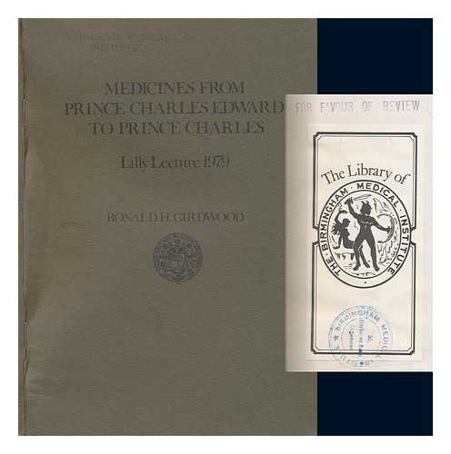 GIRDWOOD, RONALD H. (RONALD HAXTON) - Medicines from Prince Charles Edward to Prince Charles : some characters and developments as seen from Edinburgh