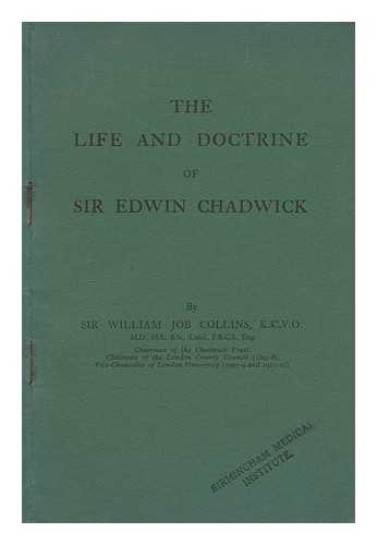 COLLINS, WILLIAM J. (WILLIAM JOB) (1859-1946) - The life and doctrine of Sir Edwin Chadwick