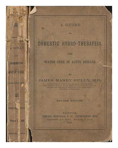 GULLY, JAMES MANBY - A Guide to Domestic Hydro-Therapeia ... Second edition