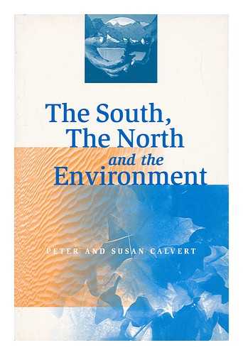 CALVERT, PETER AND CALVERT, SUSAN - The South, the North, and the Environment / Peter and Susan Calvert