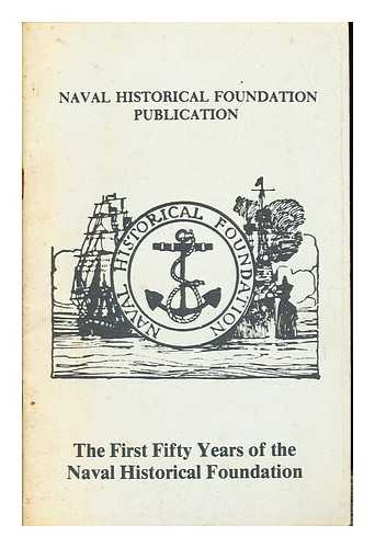 NAVAL HISTORICAL FOUNDATION - The first fifty years of the Naval Historical Foundation