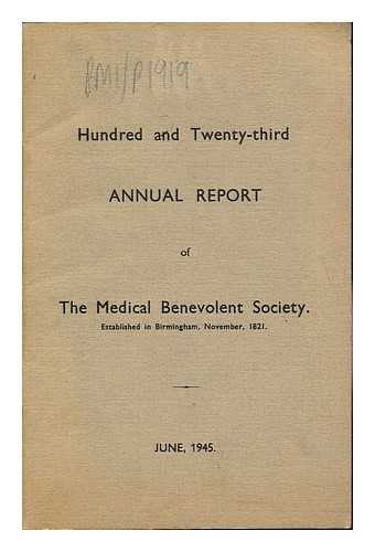 THE MEDICAL BENEVOLENT SOCIETY - Hundred and Twenty-third Annual report of The Medical benevolent Society established in Brimingham, November 1821. June, 1945