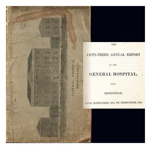 HOWE, EARLE [PRESIDENT]. GENERAL HOSPITAL, BIRMINGHAM - The Fifty-Third Annual report of the General Hospital near Birmingham, from midsummer, 1821, to midsummer, 1832