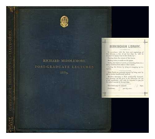 LLOYD-OWEN, D. C - The elements of ophthalmic therapeutics : being the Richard Middlemore Post-Graduate Lectures delivered at the Birmingham and Midland Eye Hospital, 1889