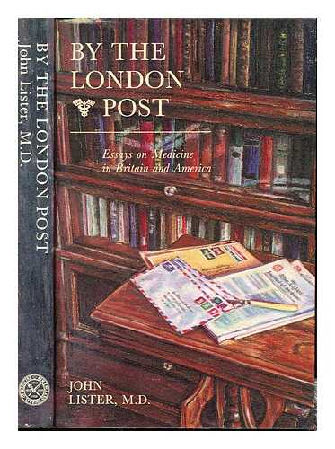 LISTER, JOHN (1920-2013) - By the London post : essays on medicine in Britain and America / John Lister