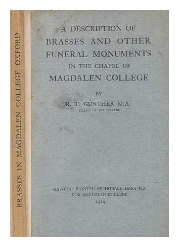 GUNTHER, R. T. (ROBERT THEODORE) (1869-1940); MAGDALEN COLLEGE (UNIVERSITY OF OXFORD) - A description of brasses and other funeral monuments in the chapel of Magdalen College