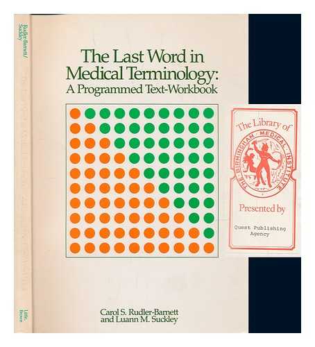 RUDLER-BARNETT, CAROL S.; SUCKLEY, LUANN M - The last word in medical terminology : a programmed text-workbook / Carol S. Rudler-Barnett, Luann M. Suckley
