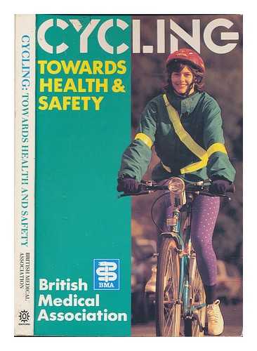 BRITISH MEDICAL ASSOCIATION. PROFESSIONAL, SCIENTIFIC AND INTERNATIONAL AFFAIRS DIVISION; HILLMAN, MAYER; MORGAN, DAVID R., EDITOR - Cycling : towards health and safety / British Medical Association