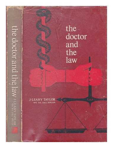 TAYLOR, J. LEAHY (JOHN LEAHY) - The doctor and the law / J. Leahy Taylor