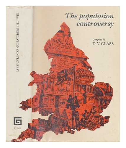 GLASS, D. V. (DAVID VICTOR) (1911-1978) - The population controversy : a collective reprint of material concerning the 18th century controversy on the trend of population in England and Wales / [compiled] with an introduction by D.V. Glass