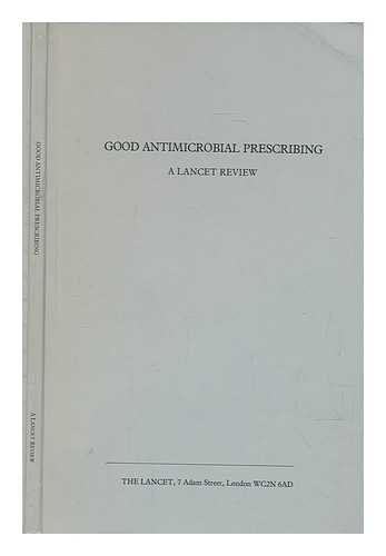 LANCET; GEDDES, A - Good antimicrobial prescribing : a Lancet review / [with contributions by A. Geddes [and others]]