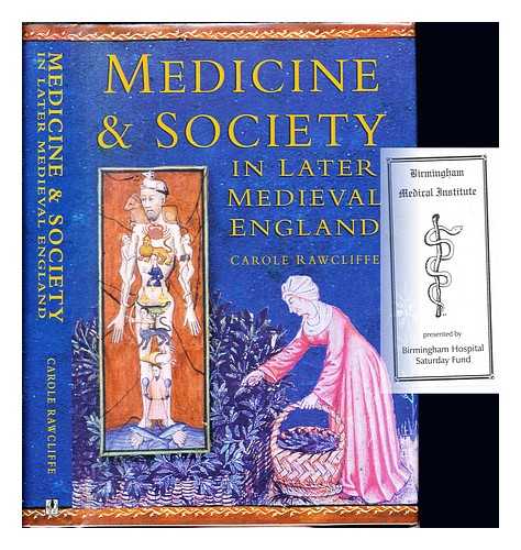 RAWCLIFFE, CAROLE (1946-) - Medicine & society in later medieval England / Carole Rawcliffe