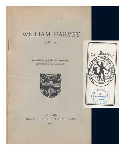 ROYAL COLLEGE OF PHYSICIANS OF LONDON - William Harvey, 1578-1657 : an exhibition of books and manuscripts illustrating his life and work