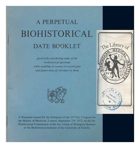 INTERNATIONAL BIOHISTORICAL COMMISSION - A perpetual biohistorical date booklet : pictorially elucidating some of the biohistorical spectrum while enabling its owners to record past and future data of relevance to them