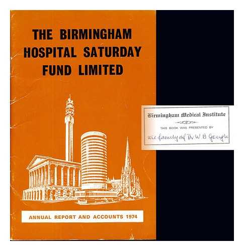 THE BIRMINGHAM HOSPITAL SATURDAY FUND - Report and Statement of Accounts for 1974. Founded 1873. Affiliated to The British Hospitals Contributory Schemes Association, The Association of Independent Hospitals and The Birmingham Voluntary Services Council