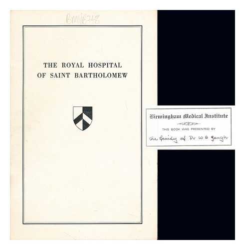 HIS MAJESTY THE KING [PATRON]. H.R.H. THE DUKE OF GLOUCESTER [PRESIDENT]. AYLWEN, SIR GEORGE, BT. [TREASURER] - The Royal Hospital of Saint Bartholomew