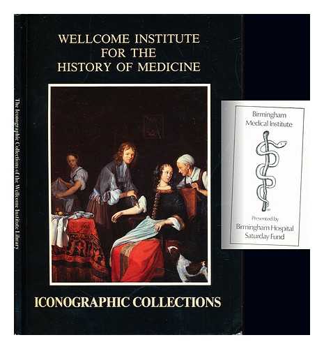 SCHUPBACH, WILLIAM. WELLCOME INSTITUTE FOR THE HISTORY OF MEDICINE. LIBRARY - The iconographic collections of the Wellcome Institute for the History of Medicine / William Schupbach