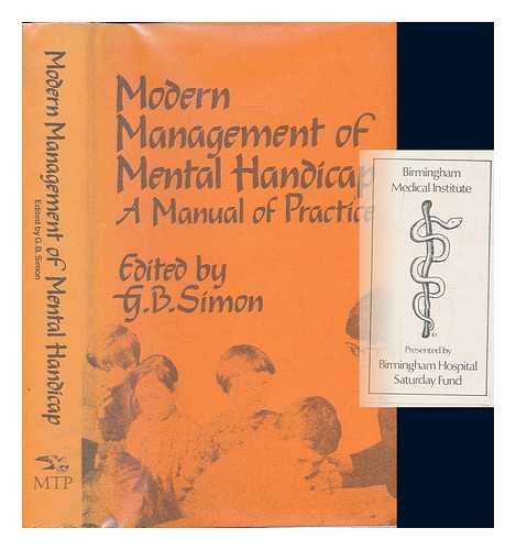 SIMON, G B - The modern management of mental handicap : a manual of practice / edited by G. B. Simon