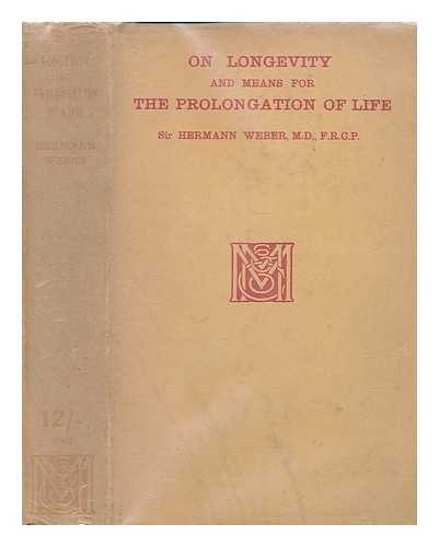 WEBER, HERMANN (1823-1918); WEBER, FREDERICK PARKES (1863-1962) - On longevity and means for the prolongation of life : founded on a lecture delivered before the Royal college of physicians on December 3rd, 1903