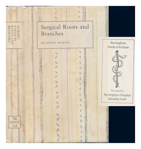 MURLEY, REGINALD (1916-) - Surgical roots and branches / Reginald Murley