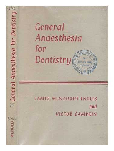 INGLIS, JAMES MCNAUGHT; CAMPKIN, VICTOR - General anaesthesia for dentistry