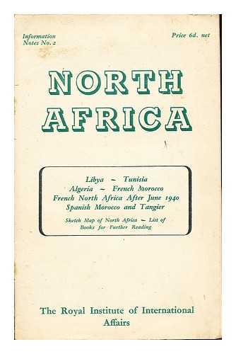 THE ROYAL INSTITUTE OF INTERNATIONAL AFFAIRS - North Africa: Libya-Tunisia-Algeria-French Morocco-French North Africa after June 1940-Spanish Morocco and Tangier: sketch map of North Africa- List of Books for further reading. Information Notes. 2