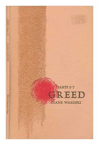 WAKOSKI, DIANE - Greed, parts 5-7 / Diane Wakoski